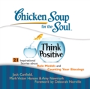 Chicken Soup for the Soul: Think Positive - 21 Inspirational Stories about Role Models and Counting Your Blessings - eAudiobook