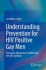 Understanding Prevention for HIV Positive Gay Men : Innovative Approaches in Addressing the AIDS Epidemic - eBook
