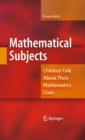 Mathematical Subjects : Children Talk About Their Mathematics Lives - eBook