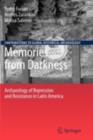 Memories from Darkness : Archaeology of Repression and Resistance in Latin America - eBook