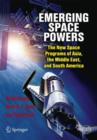 Emerging Space Powers : The New Space Programs of Asia, the Middle East and South-America - Book
