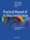Practical Manual of In Vitro Fertilization : Advanced Methods and Novel Devices - eBook