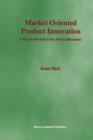 Market Oriented Product Innovation : A Key to Survival in the Third Millennium - Book