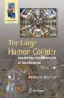 The Large Hadron Collider : Unraveling the Mysteries of the Universe - eBook