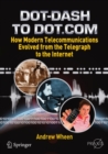 Dot-Dash to Dot.Com : How Modern Telecommunications Evolved from the Telegraph to the Internet - eBook
