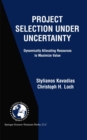 Project Selection Under Uncertainty : Dynamically Allocating Resources to Maximize Value - eBook