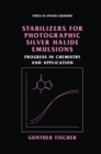 Stabilizers for Photographic Silver Halide Emulsions: Progress in Chemistry and Application - eBook