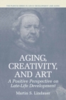 Aging, Creativity and Art : A Positive Perspective on Late-Life Development - eBook