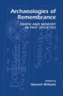 Archaeologies of Remembrance : Death and Memory in Past Societies - eBook