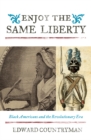 Enjoy the Same Liberty : Black Americans and the Revolutionary Era - Book