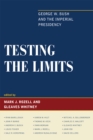 Testing the Limits : George W. Bush and the Imperial Presidency - Book