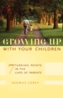 Growing Up with Your Children : 7 Turning Points in the Lives of Parents - Book