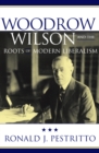 Woodrow Wilson and the Roots of Modern Liberalism - eBook