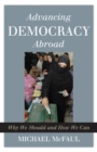 Advancing Democracy Abroad : Why We Should and How We Can - eBook