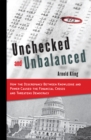 Unchecked and Unbalanced : How the Discrepancy Between Knowledge and Power Caused the Financial Crisis and Threatens Democracy - Book