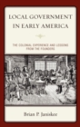 Local Government in Early America : The Colonial Experience and Lessons from the Founders - eBook