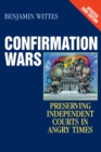 Confirmation Wars : Preserving Independent Courts in Angry Times - eBook