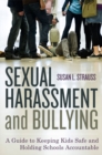 Sexual Harassment and Bullying : A Guide to Keeping Kids Safe and Holding Schools Accountable - eBook
