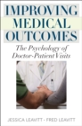 Improving Medical Outcomes : The Psychology of Doctor-Patient Visits - Book