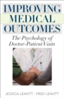 Improving Medical Outcomes : The Psychology of Doctor-Patient Visits - eBook