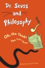 Dr. Seuss and Philosophy : Oh, the Thinks You Can Think! - Book