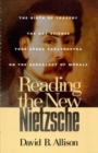 Reading the New Nietzsche : The Birth of Tragedy, The Gay Science, Thus Spoke Zarathustra, and On the Genealogy of Morals - eBook