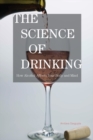 Science of Drinking : How Alcohol Affects Your Body and Mind - eBook