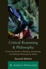 Critical Reasoning and Philosophy : A Concise Guide to Reading, Evaluating, and Writing Philosophical Works - Book