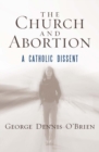 The Church and Abortion : A Catholic Dissent - Book