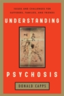Understanding Psychosis : Issues, Treatments, and Challenges for Sufferers and Their Families - eBook