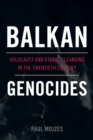 Balkan Genocides : Holocaust and Ethnic Cleansing in the Twentieth Century - Book