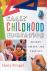 Early Childhood Education : History, Theory, and Practice - eBook