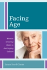 Facing Age : Women Growing Older in Anti-Aging Culture - Book