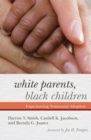 White Parents, Black Children : Experiencing Transracial Adoption - Book