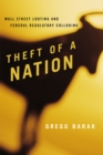 Theft of a Nation : Wall Street Looting and Federal Regulatory Colluding - Book