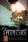 Digging through History : Archaeology and Religion from Atlantis to the Holocaust - Book