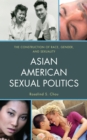 Asian American Sexual Politics : The Construction of Race, Gender, and Sexuality - Book