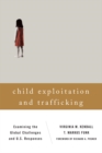 Child Exploitation and Trafficking : Examining the Global Challenges and U.S. Responses - eBook