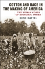 Cotton and Race in the Making of America : The Human Costs of Economic Power - eBook
