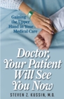 Doctor, Your Patient Will See You Now : Gaining the Upper Hand in Your Medical Care - Book
