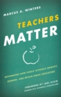 Teachers Matter : Rethinking How Public Schools Identify, Reward, and Retain Great Educators - Book