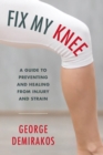 Fix My Knee : A Guide to Preventing and Healing from Injury and Strain - eBook