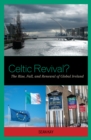 Celtic Revival? : The Rise, Fall, and Renewal of Global Ireland - eBook