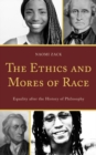 The Ethics and Mores of Race : Equality after the History of Philosophy - Book