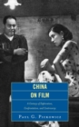 China on Film : A Century of Exploration, Confrontation, and Controversy - Book