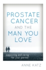 Prostate Cancer and the Man You Love : Supporting and Caring for Your Partner - Book