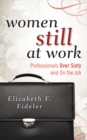 Women Still at Work : Professionals Over Sixty and On the Job - eBook