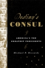 Destiny's Consul : America's Greatest Presidents - eBook