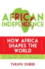 African Independence : How Africa Shapes the World - eBook