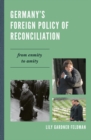 Germany's Foreign Policy of Reconciliation : From Enmity to Amity - eBook